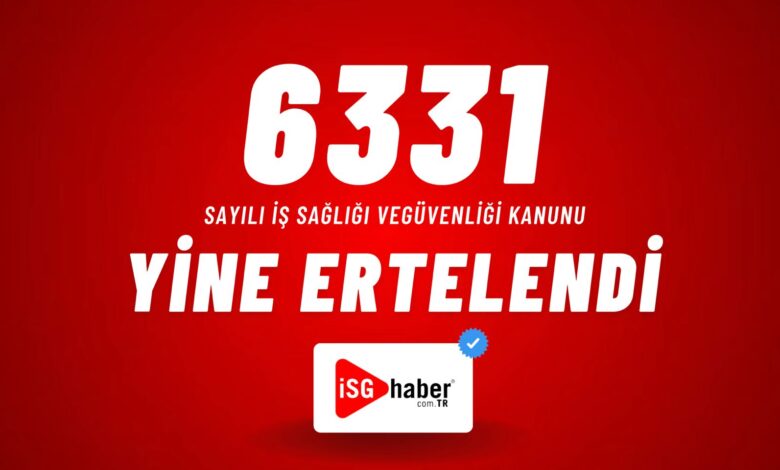 6331 Sayili ISG Kanunu Yine Ertelendi