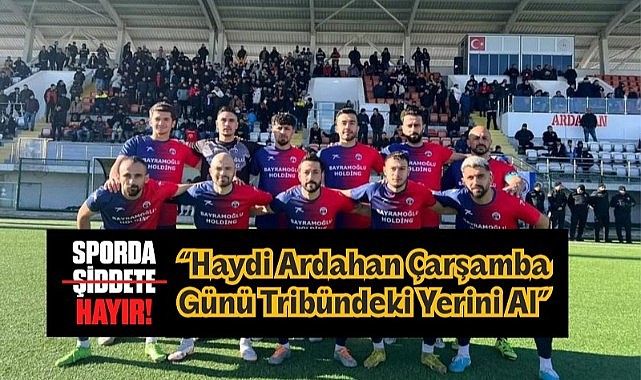 serhat ardahanspor arsin macina sporda siddete hayir sloganiyla cikiyor 4184